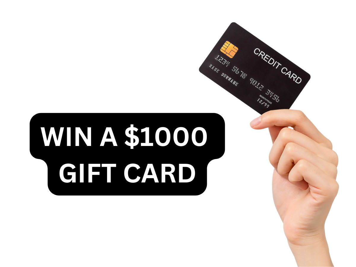 WIN A $1000 GIFT CARD